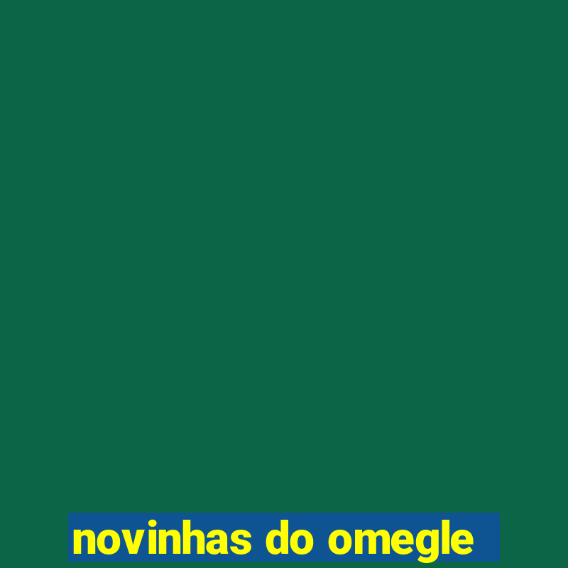 novinhas do omegle