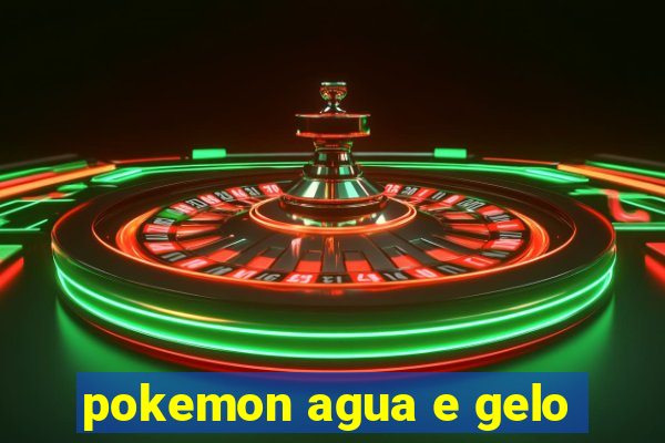 pokemon agua e gelo