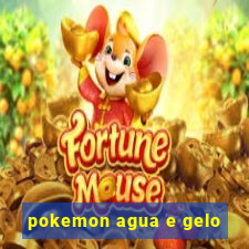 pokemon agua e gelo