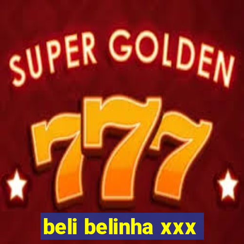 beli belinha xxx