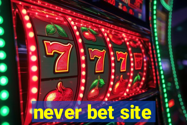 never bet site