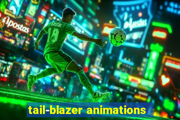 tail-blazer animations