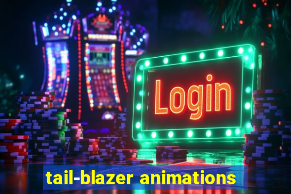 tail-blazer animations