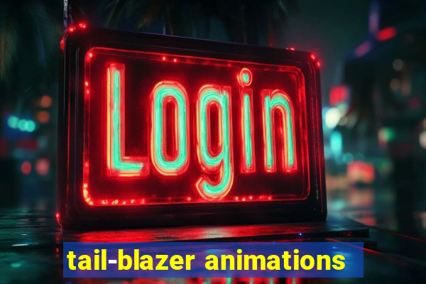 tail-blazer animations