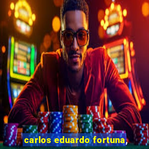 carlos eduardo fortuna,