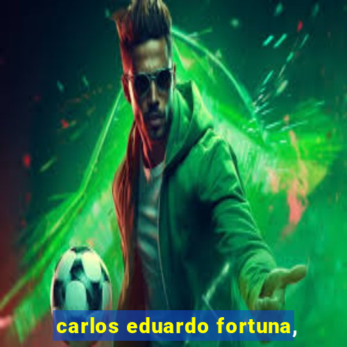 carlos eduardo fortuna,