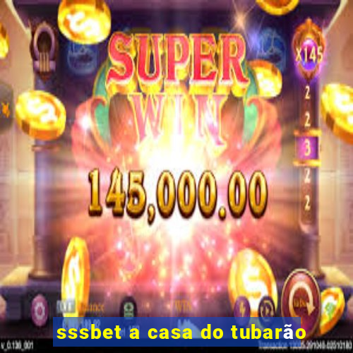 sssbet a casa do tubarão