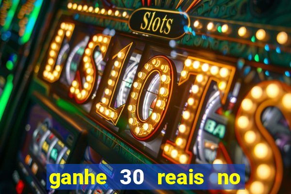 ganhe 30 reais no cadastro cassino