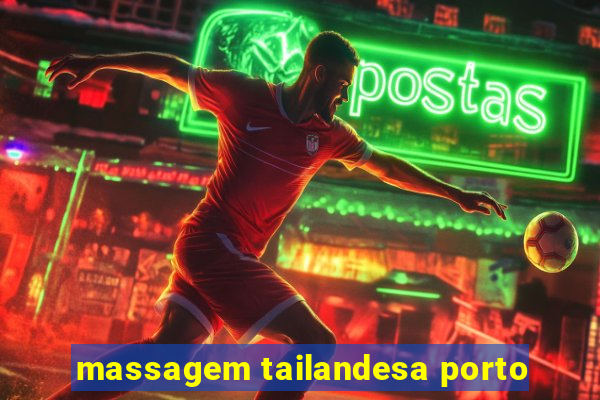 massagem tailandesa porto