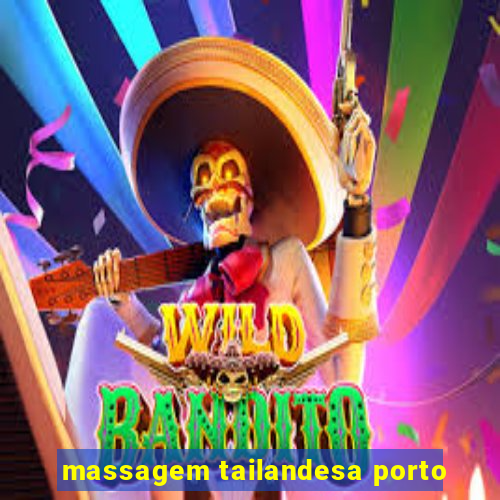 massagem tailandesa porto