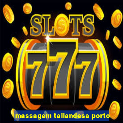 massagem tailandesa porto