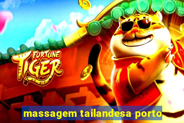 massagem tailandesa porto