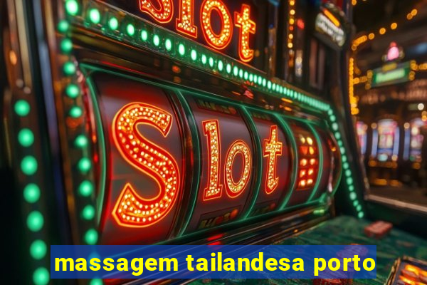 massagem tailandesa porto