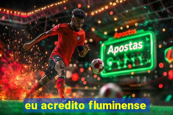 eu acredito fluminense