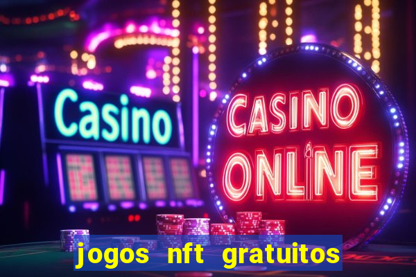 jogos nft gratuitos que pagam