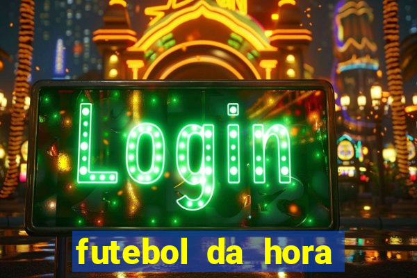 futebol da hora 3.7 ao vivo