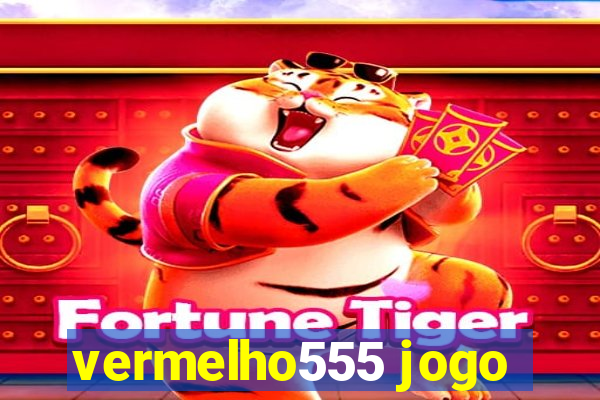 vermelho555 jogo