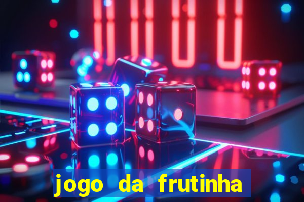 jogo da frutinha da dinheiro