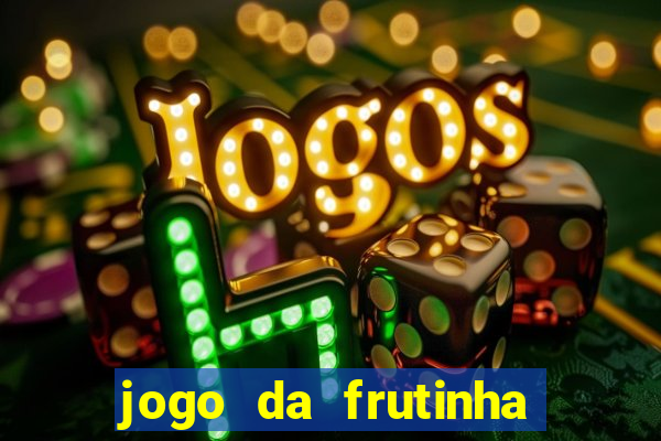 jogo da frutinha da dinheiro