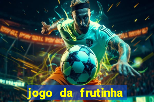 jogo da frutinha da dinheiro