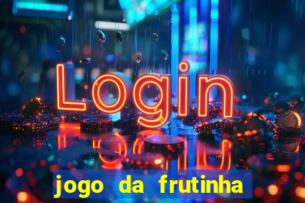 jogo da frutinha da dinheiro