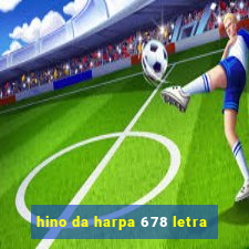 hino da harpa 678 letra