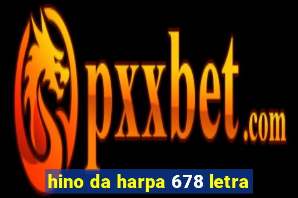 hino da harpa 678 letra