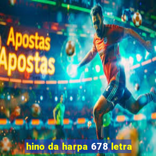 hino da harpa 678 letra