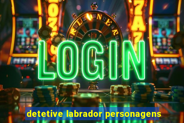 detetive labrador personagens