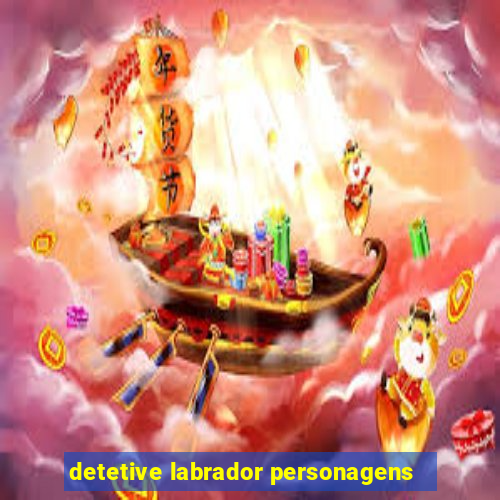 detetive labrador personagens