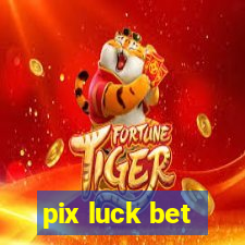 pix luck bet