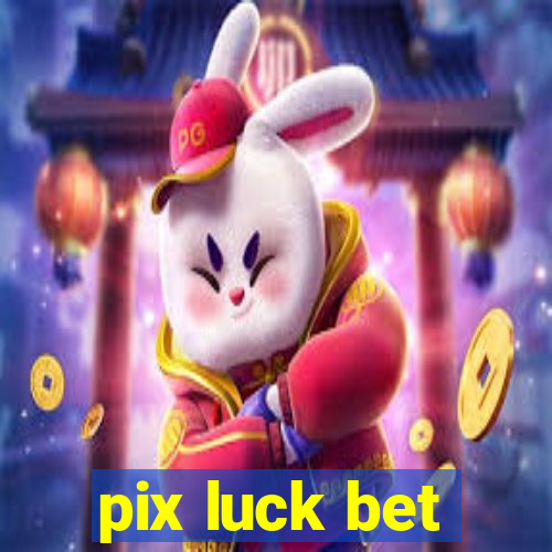 pix luck bet