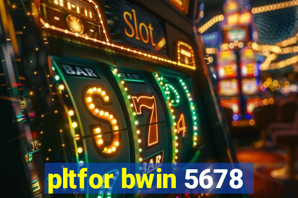 pltfor bwin 5678