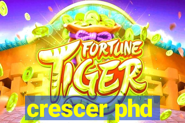 crescer phd