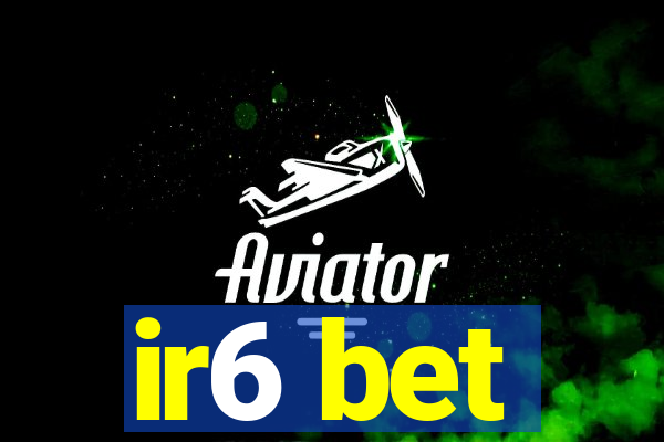 ir6 bet