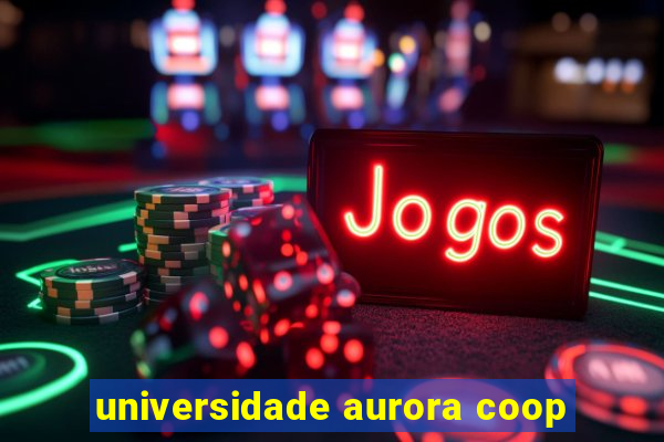 universidade aurora coop