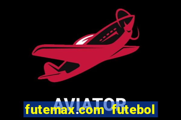 futemax.com futebol ao vivo