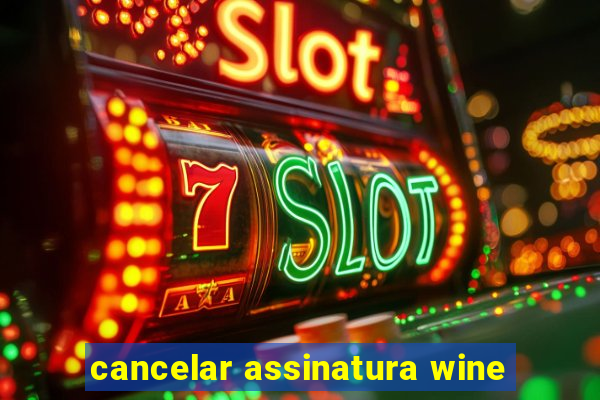 cancelar assinatura wine