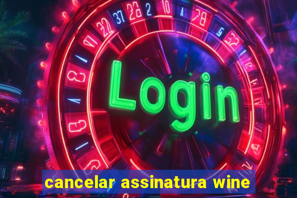 cancelar assinatura wine