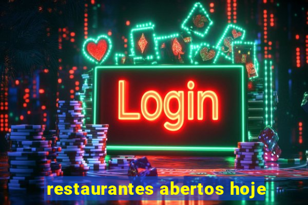 restaurantes abertos hoje