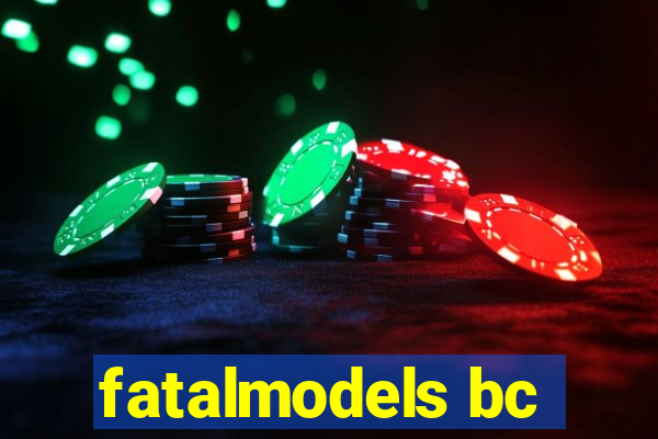 fatalmodels bc