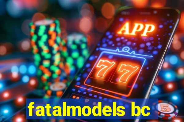 fatalmodels bc