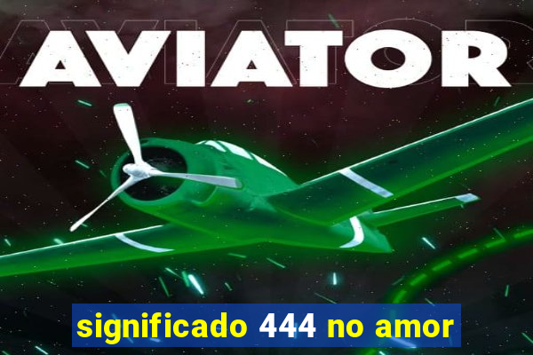 significado 444 no amor