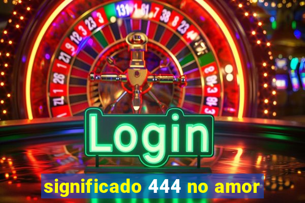 significado 444 no amor