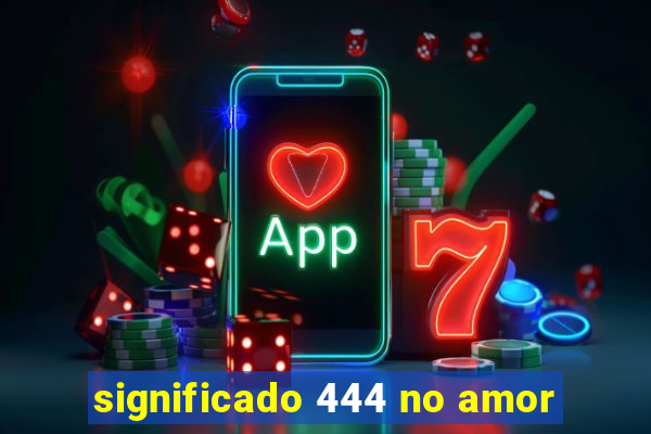 significado 444 no amor