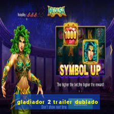 gladiador 2 trailer dublado