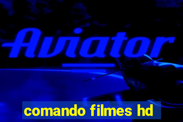 comando filmes hd