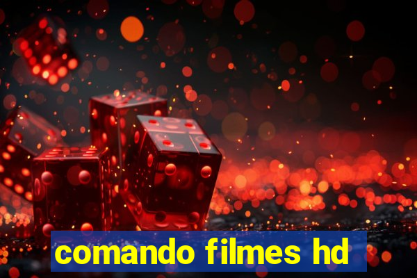 comando filmes hd