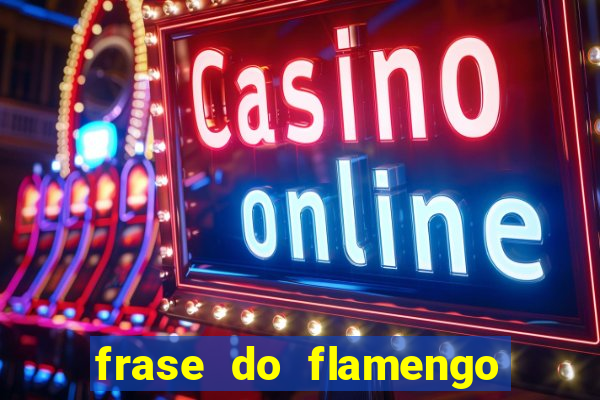 frase do flamengo para foto