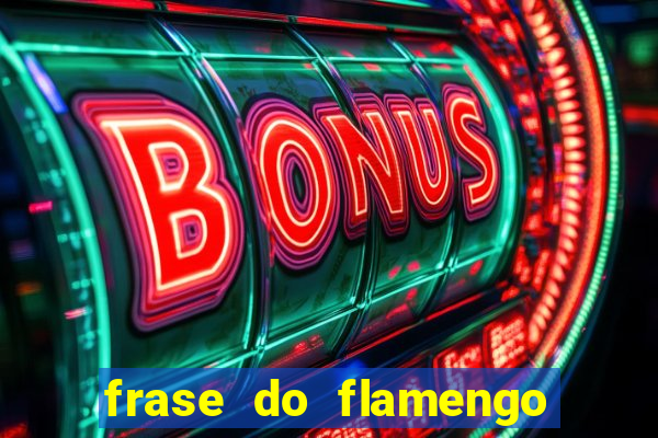 frase do flamengo para foto